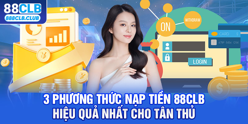 3 Phương thức nạp tiền 88CLB hiệu quả cho tân thủ