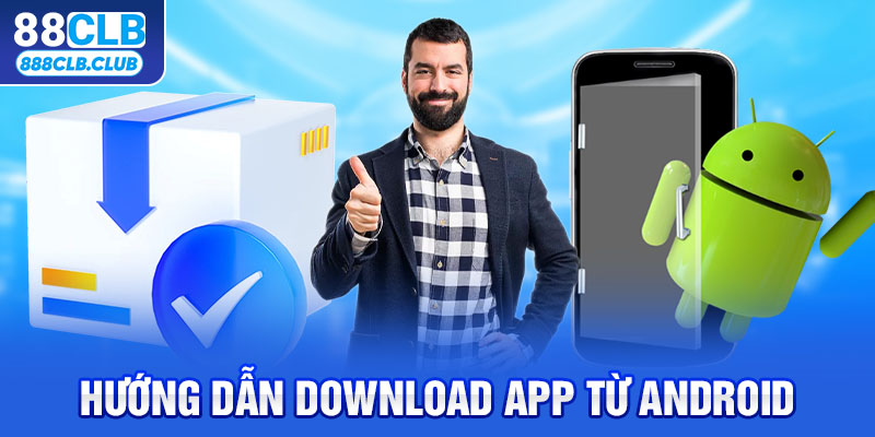 Hướng dẫn tải app 88CLB từ Android