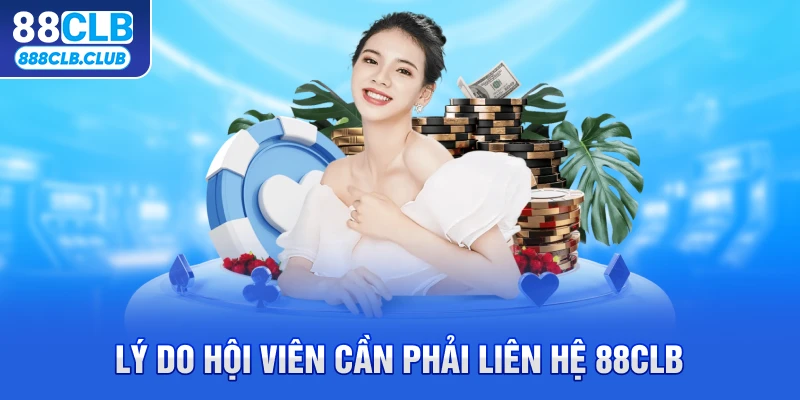 Lý do hội viên cần phải liên hệ 88CLB